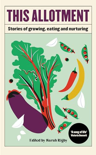 This Allotment: Stories of Growing, Eating and Nurturing