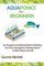 Aquaponics for Beginners: An Aquaponic Gardening Book to Building Your Own Aquaponics Growing System to Raise Plants and Fish