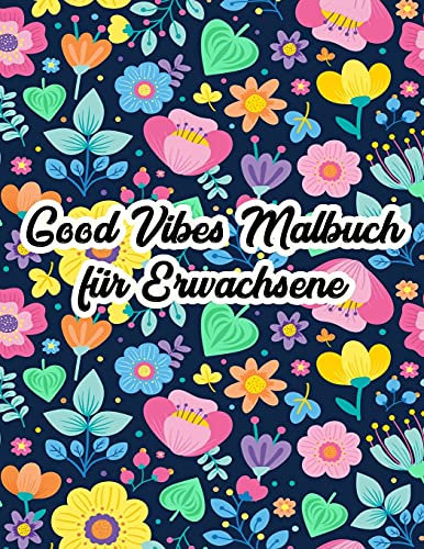 Gute Schwingungen Malbuch: Motivations- und Inspirations-Sprüche-Malbuch für Erwachsene, Großdruck-Malbuch für Erwachsene Entspannung und Stressabbau, ... Mädchen, Entspannung Stressabbau 2021