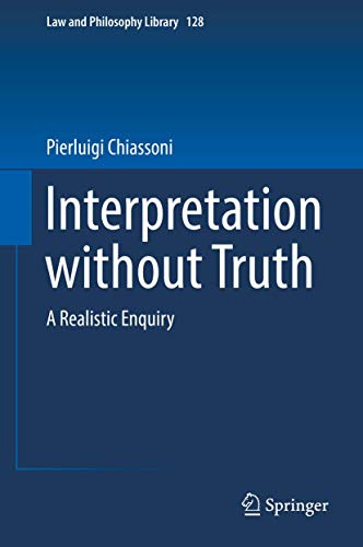 Interpretation without Truth: A Realistic Enquiry (Law and Philosophy Library, 128)