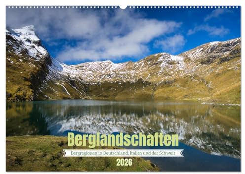Berglandschaften - Deutschland, Italien und Schweiz (Wandkalender 2026 DIN A2 quer), CALVENDO Monatskalender: Fotos aus Bergregionen in Deutschland, Italien und der Schweiz (CALVENDO Natur)