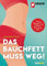 Das Bauchfett muss weg!: Richtig bewegen und ernähren - ganz ohne Diät. Mit Rezepten von Regina Rautenberg.