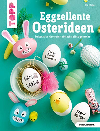 Eggzellente Osterideen (kreativ.kompakt): Dekorative Ostereier einfach selbst gemacht