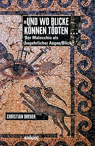 »Und wo blicke können tödten ...«. Der Malocchio als begehrlicher Augen/Blick (Kaleidogramme): Der Malocchio als begehrlicher Augen/Blick