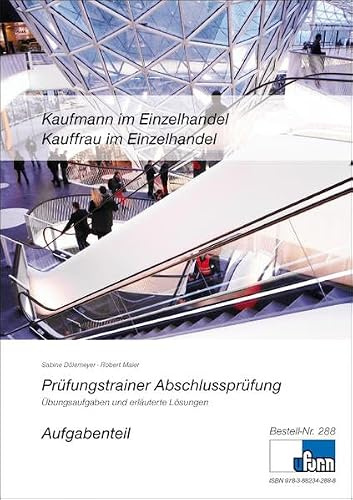 Prüfungstrainer zur Abschlussprüfung - Kaufmann /-frau im Einzelhandel: Übungsaufgaben und erläuterte Lösungen