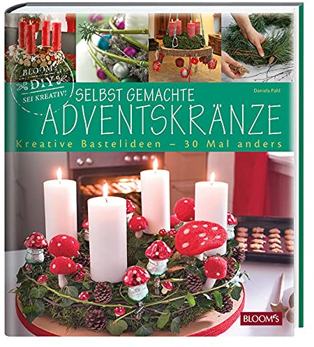 Selbst gemachte Adventskränze: Kreative Bastelideen - 31 Mal anders: Kreative Bastelideen für Groß und Klein