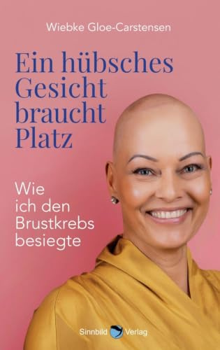 Ein hübsches Gesicht braucht Platz: Wie ich den Brustkrebs besiegte