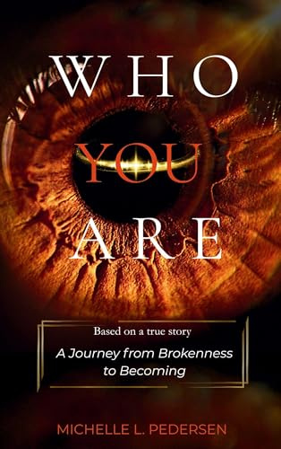 WHO YOU ARE: A Journey from Brokenness to Becoming