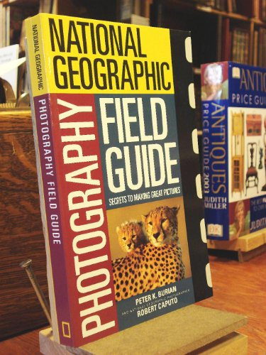 National Geographic Photography Field Guide: Secrets to Making Great Pictures
