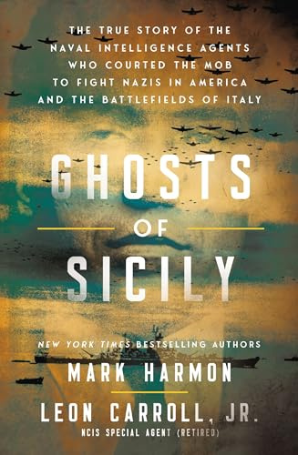Ghosts of Sicily: The True Story of the Naval Intelligence Agents Who Courted the Mob to Fight Nazis in America and the Battlefields of Italy