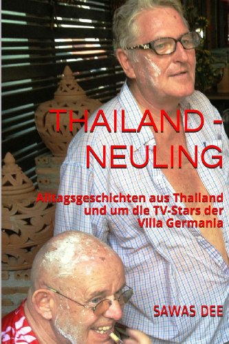 Thailand-Neuling: Alltagsgeschichten aus Thailand und um die TV-Stars der Villa Germania