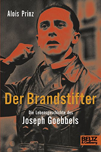 Der Brandstifter. Die Lebensgeschichte des Joseph Goebbels - Biographie
