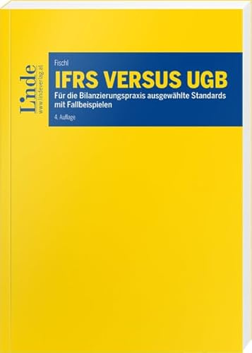 IFRS versus UGB: Für die Bilanzierungspraxis ausgewählte Standards mit Fallbeispielen (Linde Lehrbuch)