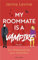 My Roommate is a Vampire - Ein Mitbewohner zum Anbeißen: Roman - Die humorvolle RomCom mit Biss