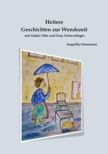 Heitere Geschichten zur Wendezeit mit Onkel Otto und Frau Schwertfeger