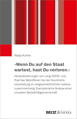»Wenn Du auf den Staat wartest, hast Du verloren.«: Herausforderungen von Long-COVID- und Post-Vac-Betroffenen bei der Krankheitsverarbeitung im ... einer virtuellen Selbsthilfegemeinschaft