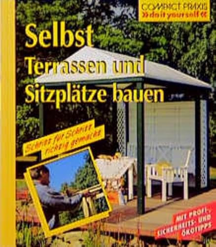Selbst Terrassen und Sitzplätze bauen: Schritt für Schritt richtig gemacht. Mit Profi- und Sicherheitstipps (Compact-Praxis do it yourself)