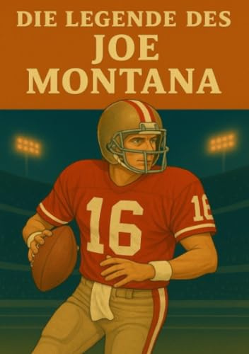 Die Legende des Joe Montana (Football Legenden)