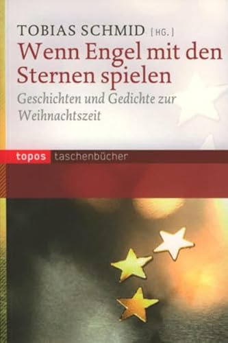 Wenn Engel mit den Sternen spielen: Geschichten und Gedichte zur Weihnachtszeit (Topos Taschenbücher)