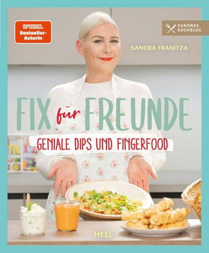 Fix für Freunde von der SPIEGEL Bestseller-Autorin Sandra Franitza: Geniale Dips und Fingerfood - Rezepte Partyfood Partysnacks Party-Rezepte - Sandras Kochblog