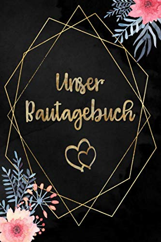 Unser Bautagebuch: Notizbuch zur Dokumentation des Baufortschrittes auf der Baustelle|für den Hausbau oder die Renovierung einer Immobilie