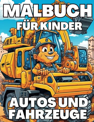 Malbuch für Kinder Autos und Fahrzeuge: Tolle Malvorlagen für die Kleinen! Sie finden Fahrzeuge malbuch Traktor, Bagger, Hubschrauber, LKW, ... Polizei, Flugzeuge, Walze und viele mehr.