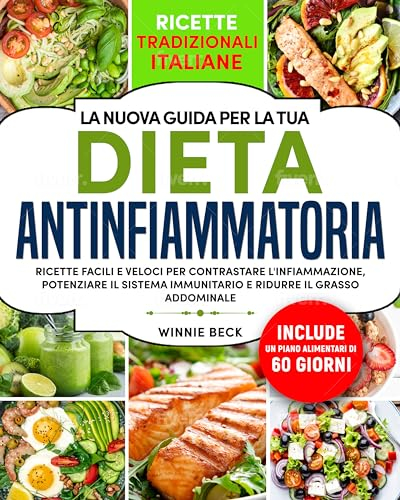 LA NUOVA GUIDA PER LA TUA DIETA ANTINFIAMMATORIA: RICETTE FACILI E VELOCI PER CONTRASTARE L’INFIAMMAZIONE, POTENZIARE IL SISTEMA IMMUNITARIO E RIDURRE IL GRASSO ADDOMINALE. PIANO ALIMENTARE 60 GIORNI