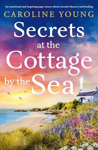 Secrets at the Cottage by the Sea: An emotional page-turner about starting over and finding happiness (Welcome to Anglesey Book 2)
