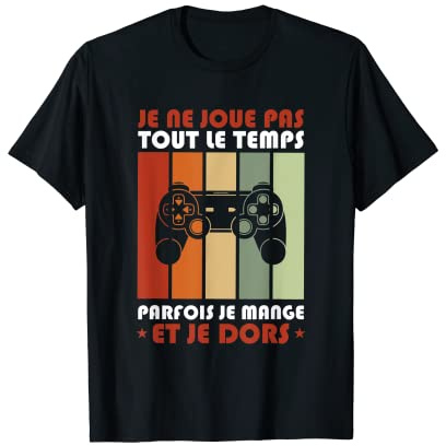 Gaming Gamer Je Ne Joue Pas Tout Le Temps Jeux Video T-Shirt