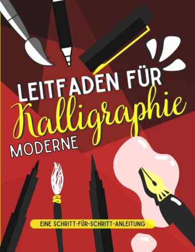 Leitfaden für moderne Kalligrafie: Schritt-für-Schritt-Anleitung zur Verbesserung der Schreibschrift mit Tipps, Techniken, Übungsblättern und Buchstaben- und Zahlenskizzen