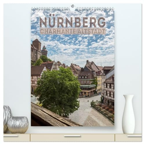 NÜRNBERG Charmante Altstadt (hochwertiger Premium Wandkalender 2026 DIN A2 hoch), Kunstdruck in Hochglanz: Ansichten aus dem historischen Stadtherz (CALVENDO Orte)