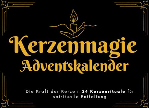 Kerzenmagie Adventskalender: Die Kraft der Kerzen: 24 Kerzenrituale für spirituelle Entfaltung