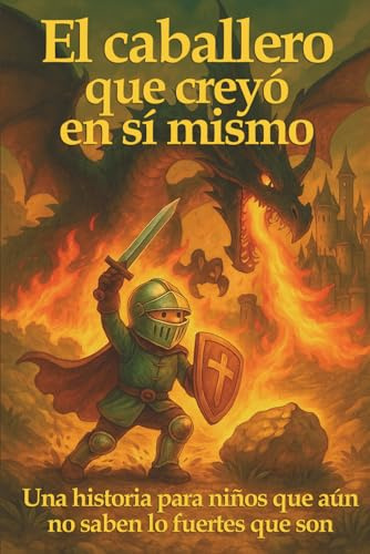 El caballero que creyó en sí mismo: Una historia para niños que aún no saben lo fuertes que son