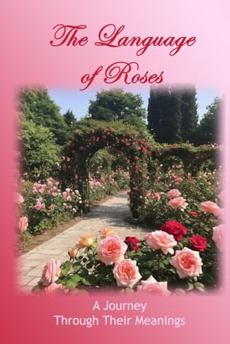 The Language of Roses: A Journey Through Their Meanings