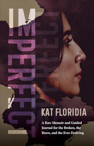Imperfect: A Raw Memoir and Guided Journal for the Broken, the Brave, and the Ever-Evolving
