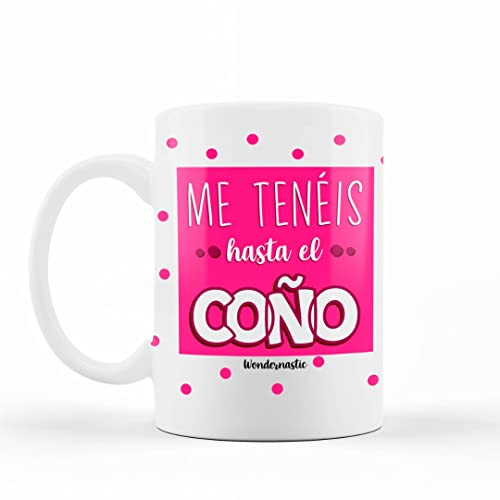 WONDERNASTIC - Taza Me tenéis hasta el c*ño, Capacidad de 350 ml, Color Blanco, Taza de Cerámica, Apta para Lavavajillas y Microondas, Divertido y Original, Diseño Exclusivo
