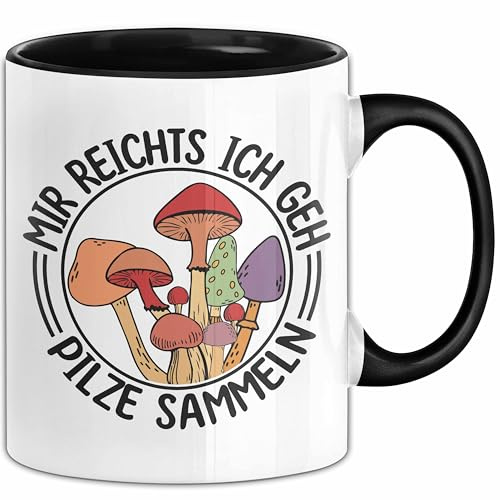 Pilz-Sammler Tasse Geschenk Pilze Sammeln Geschenkidee Mir Reichts Ich Geh Pilze Sammeln Kaffee-Becher (Schwarz)