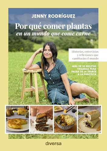 Por qué comer plantas en un mundo que come carne: Historias, entrevistas y reflexiones que cambiarán el mundo