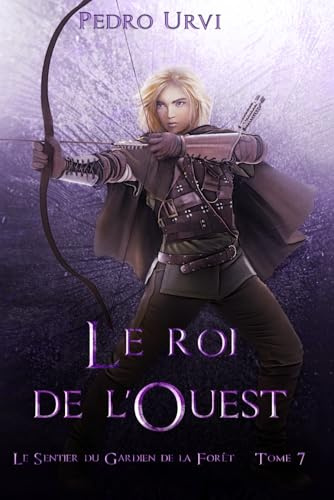 Le roi de l’Ouest: (Le Sentier du Gardien de la forêt – Tome 7)