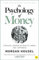 The Psychology of Money: Timeless Lessons on Wealth, Greed, and Happiness
