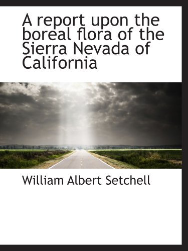 A report upon the boreal flora of the Sierra Nevada of California