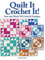 Quilt It Crochet It!: Sew and Stitch 14 Colorful Designs