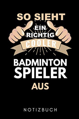 SO SIEHT EIN RICHTIG COOLER BADMINTON SPIELER AUS NOTIZBUCH: A5 Notizbuch LINIERT Badminton Geschenk | Sport | Federball | Zubehör | Trainer | für ... Partner | Sportler | Badmintonbuch | Training