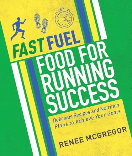 Fast Fuel Food for Running Success: Delicious Recipes and Nutrition Plans to Achieve Your Goals: Recipes and Nutrition Plans to Help You Achieve Your Goals