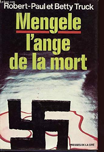 Mengele, l'ange de la mort: La vie diabolique du docteur Josef Mengele, médecin-chef du camp d'extermination d'Auschwitz