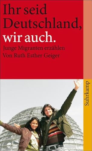 Ihr seid Deutschland, wir auch: Junge Migranten erzählen (suhrkamp taschenbuch)
