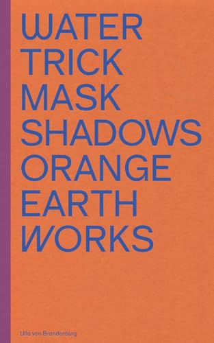 Ulla von Brandenburg: Water Trick Mask Shadows Orange Earth Works