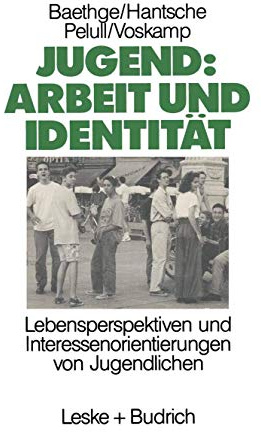 Jugend: Arbeit und Identität: Lebensperspektiven Und Interessenorientierungen Von Jugendlichen Eine Studie Des Soziologischen Forschungsinstituts Göttingen (Sofi)