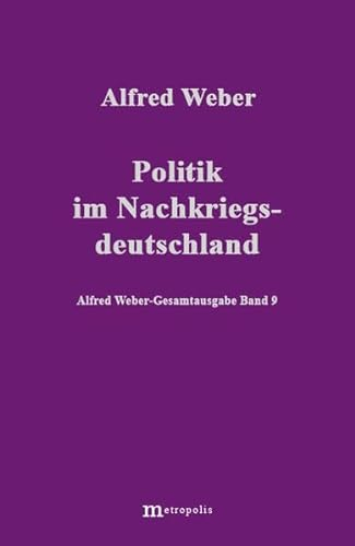 Gesamtausgabe, 10 Bde., Bd.9, Politik im Nachkriegsdeutschland (Alfred Weber Gesamtausgabe)