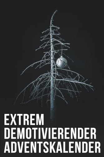 Extrem demotivierender Adventskalender: Das Anti-Weihnachtsbuch - 24 Tage Sarkasmus – perfektes Wichtelgeschenk für Zyniker, Freunde & Kollegen